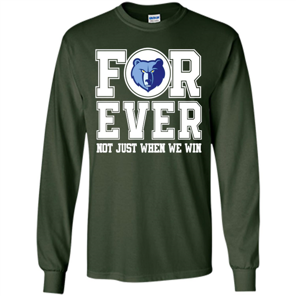 Memphis Grizzlies Forever For ever not just when we win - Long Sleeve T-Shirt