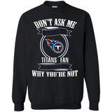Don't Ask Me Why I'm A Tennessee Titans Fan Ask Yourself