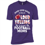 God Said let There Be Loud Yelling So He Made Football Moms - Premium Short Sleeve T-Shirt