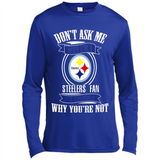 Don't Ask Me Why I'm A Pittsburgh Steelers Fan Ask Yourself