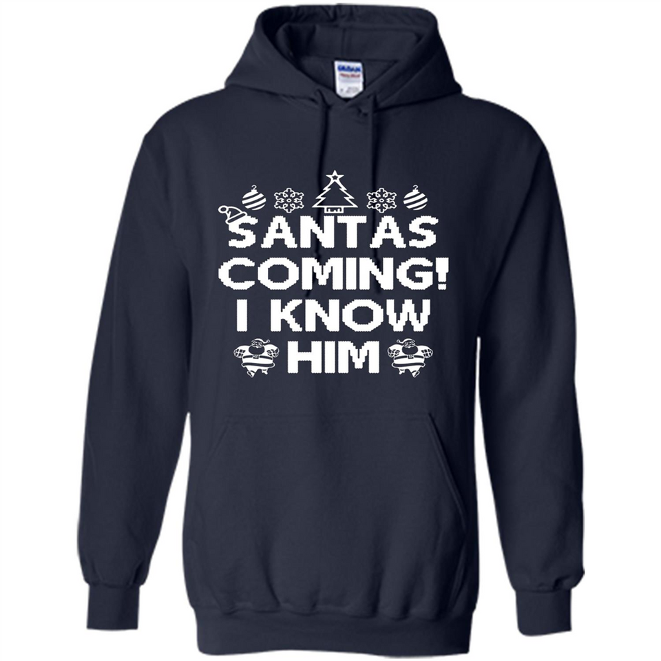 Santa's Coming I Know Him Shirt Santa Ugly Christmas T-Shirt Funny Santa Christmas