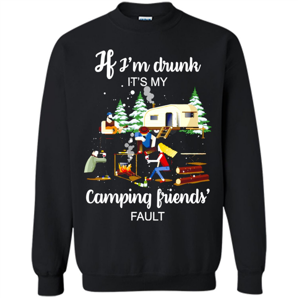 If I'm drunk It's my camping friends fault