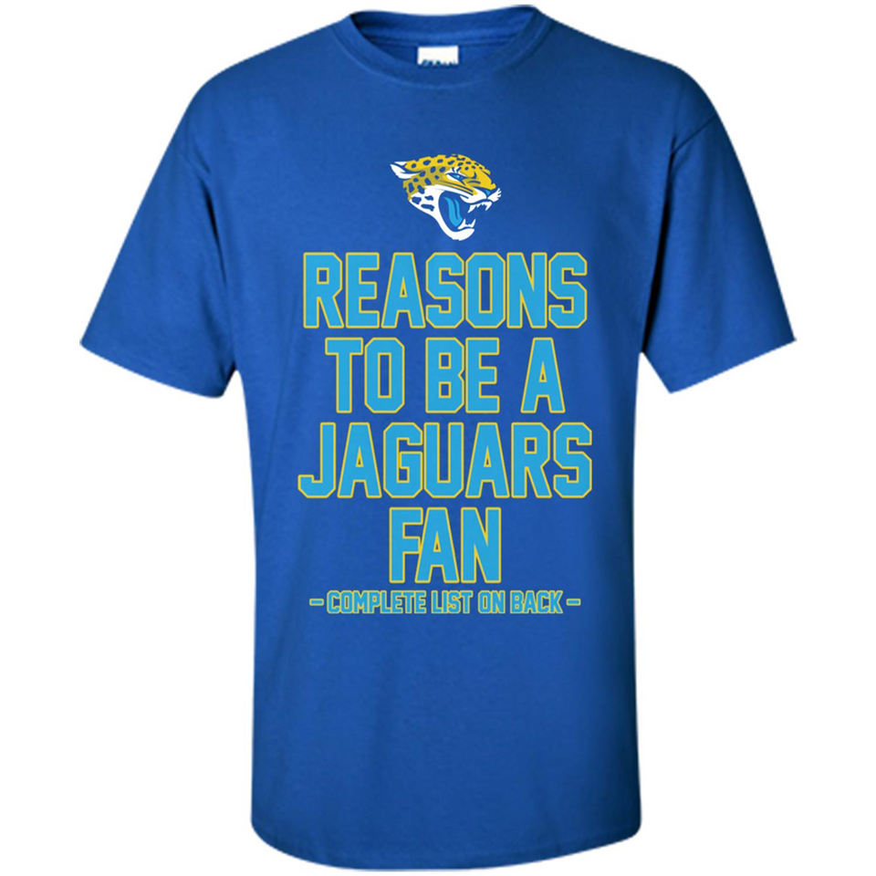 Reasons to be a Jacksonville Jaguars Fan Complete List on Back - Shirt