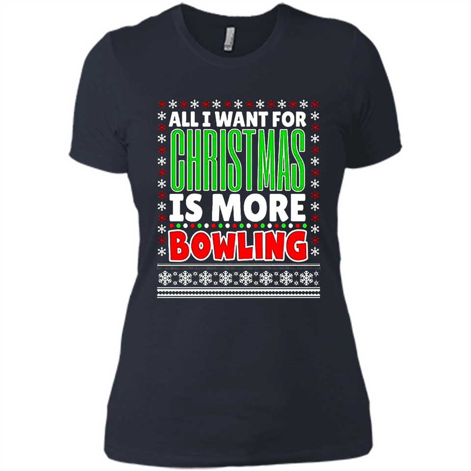 All I Want For Christmas Is More Bowling Christmas - Ladies' Boyfriend T-Shirt