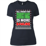 All I Want For Christmas Is More Bowling Christmas - Ladies' Boyfriend T-Shirt