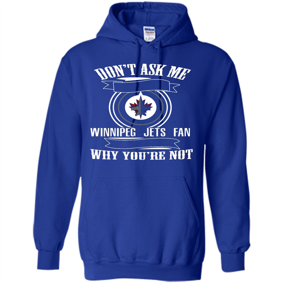 Don't Ask Me Why I'm A Winnipeg Jets Fan Ask Yourself