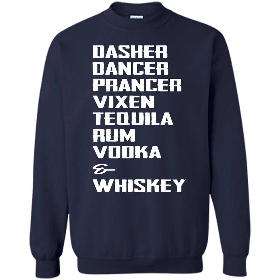 Dasher Dancer Prancer Vixen Tequila Rum Vodka Whiskey Reindeer Christmas T-Shirt - Sweatshirt