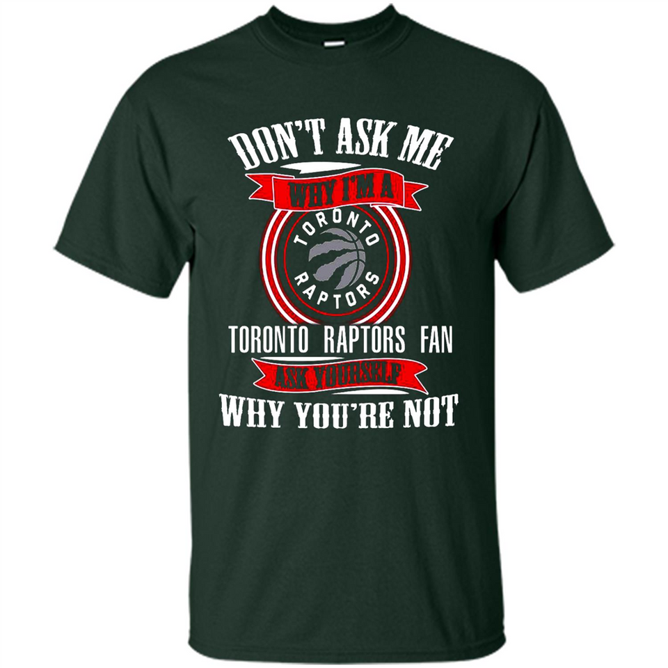 Don't Ask Me Why I'm A Toronto Raptors Fan Ask Yourself