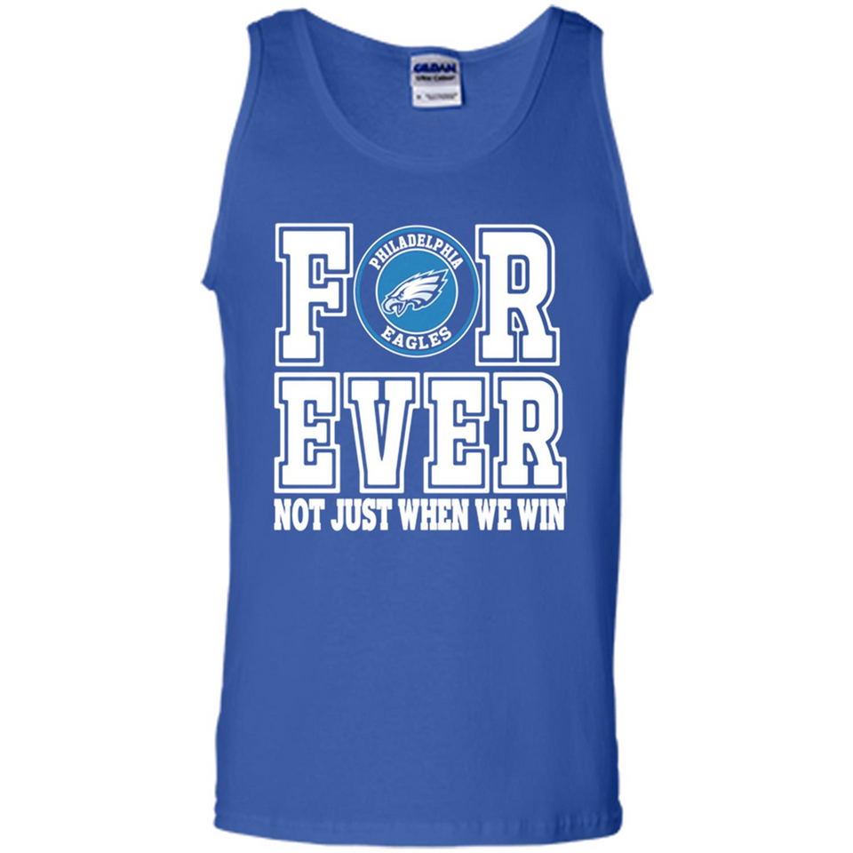 Philadelphia Eagles Forever For ever not just when we win - Tank Top