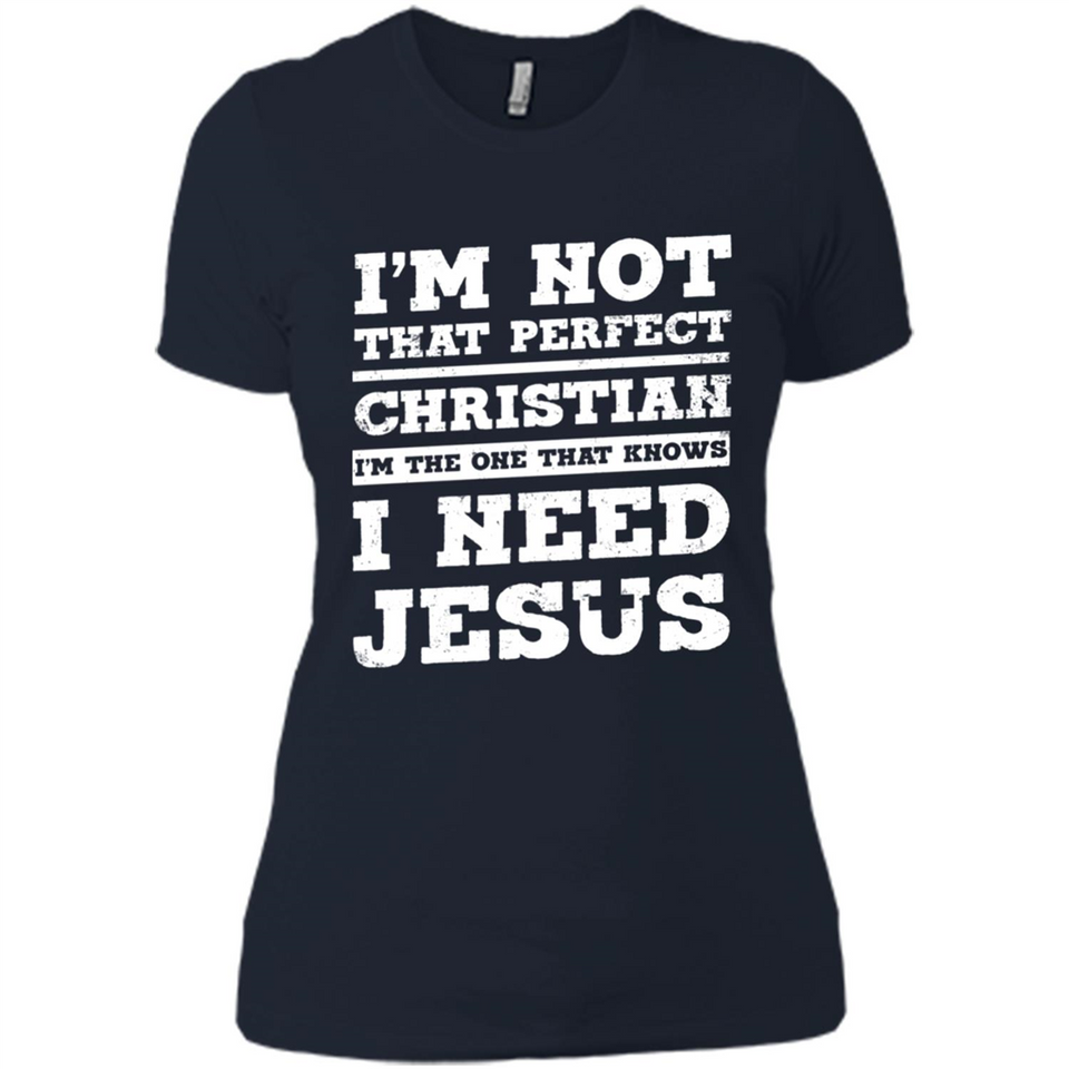 I'm The One That Known I Need Jesus - Ladies' Boyfriend T-Shirt