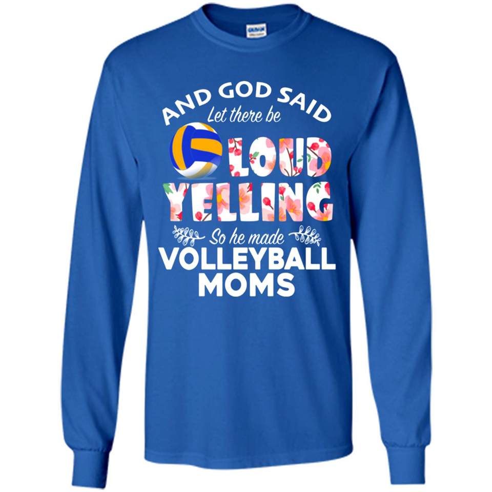 God Said let There Be Loud Yelling So He Made Volleyball Moms - Long Sleeve T-Shirt