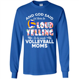 God Said let There Be Loud Yelling So He Made Volleyball Moms - Long Sleeve T-Shirt