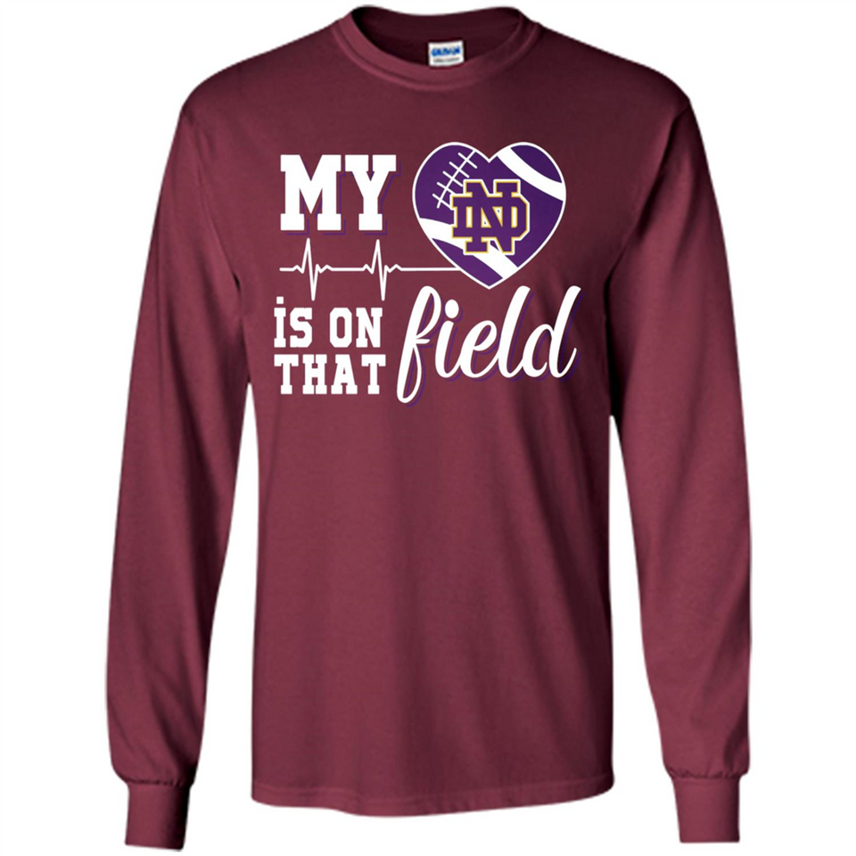 Notre Dame Fighting Irish Football My Heart is on that Field - Long Sleeve T-Shirt