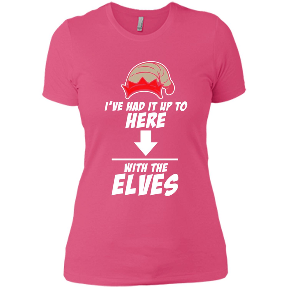 Ive Had It Up To Here With The Elves 1 - Ladies' Boyfriend T-Shirt