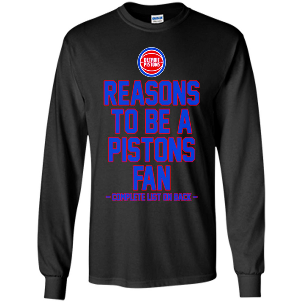 Reasons to be a Detroit Pistons Fan Complete List on Back - Long Sleeve T-Shirt