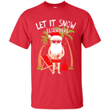 Let It Snow Elsewhere - Shirt