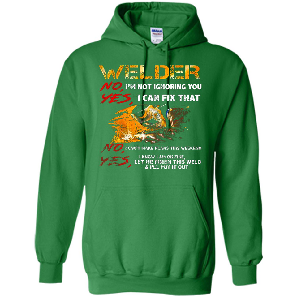 Know I'm on fire let me finish this weld shirt Sweatshirt - Hoodie