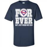Philadelphia Phillies Forever For ever not just when we win - Shirt