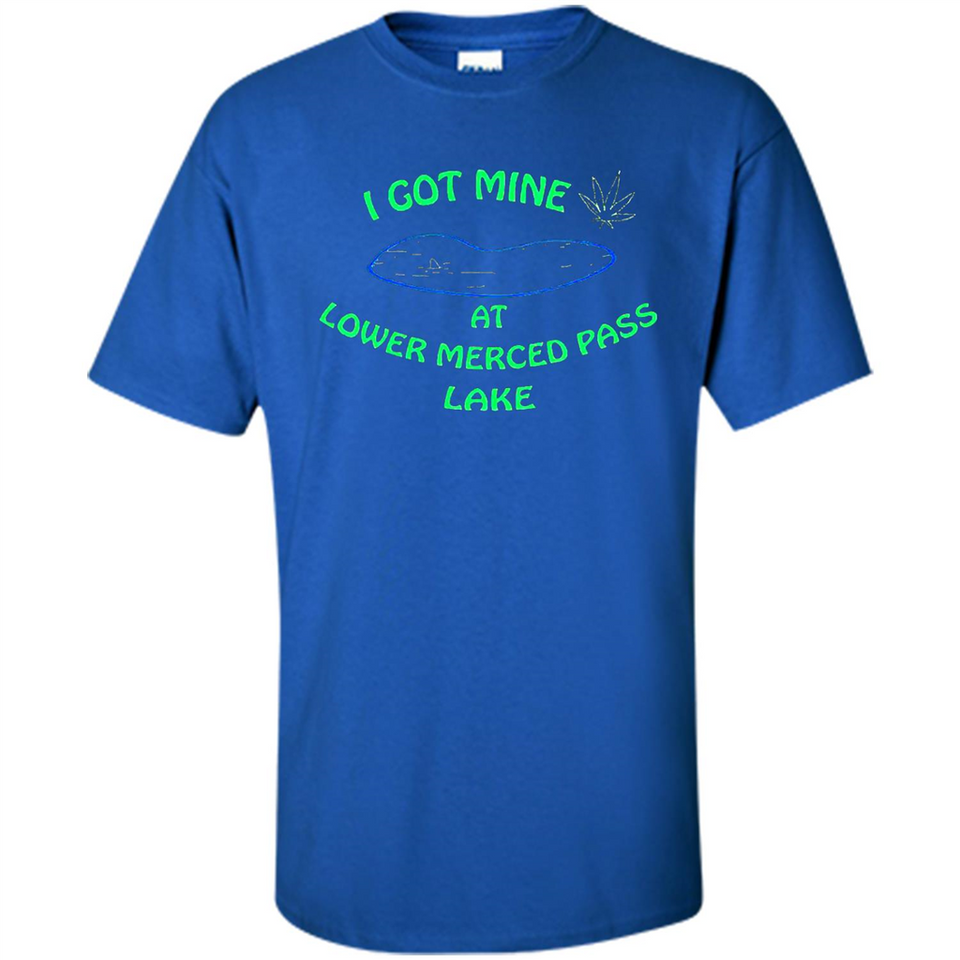 I Got Mine At Lower Merced Pass Lake - Shirt