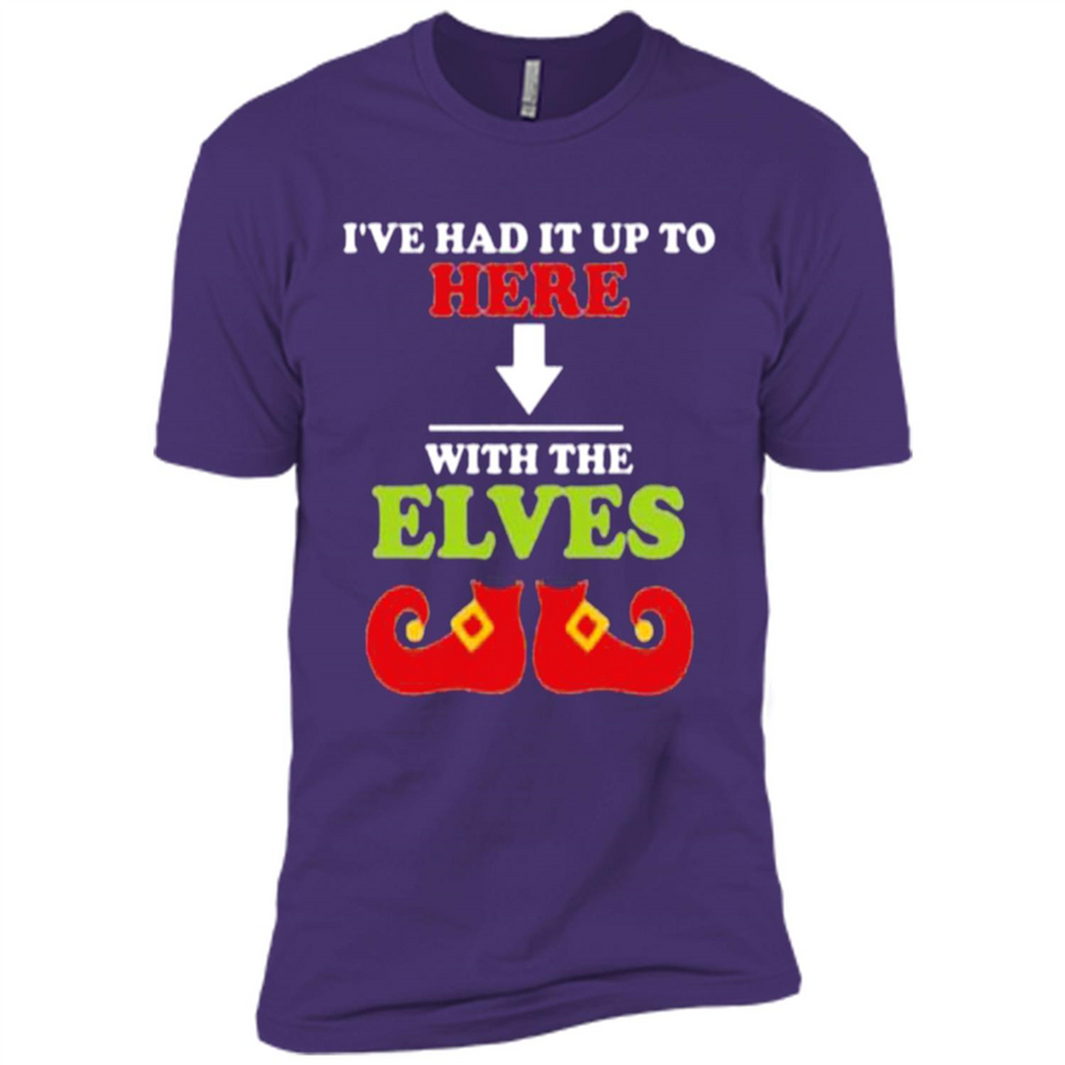 Ive Had It Up To Here With The Elves - Premium Short Sleeve T-Shirt