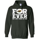 Minnesota Wild Forever For ever not just when we win - Hoodie