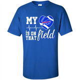 Buffalo Bills Football My Heart is on that Field - Shirt