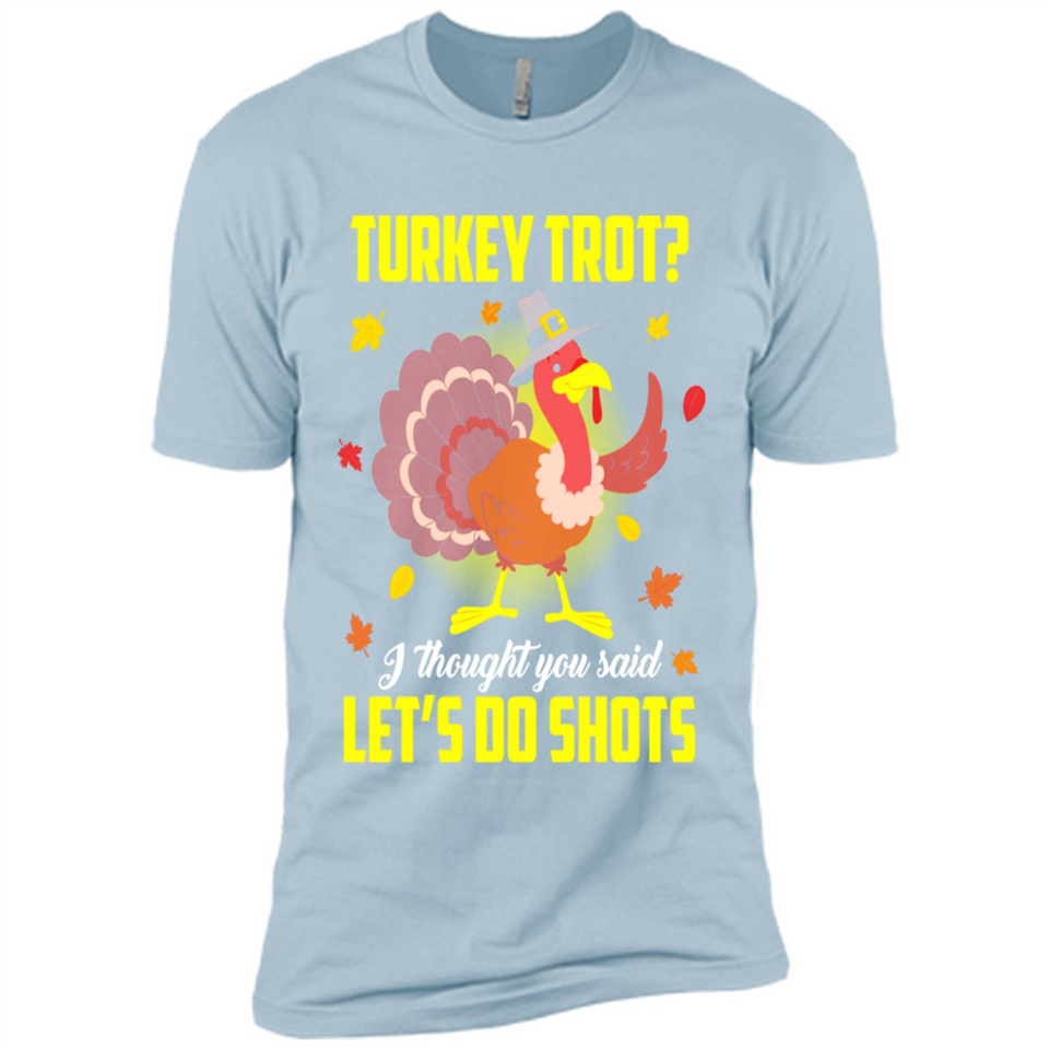 Turkey Thanksgiving I Thought You Said Let's Do Shots