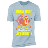 Turkey Thanksgiving I Thought You Said Let's Do Shots