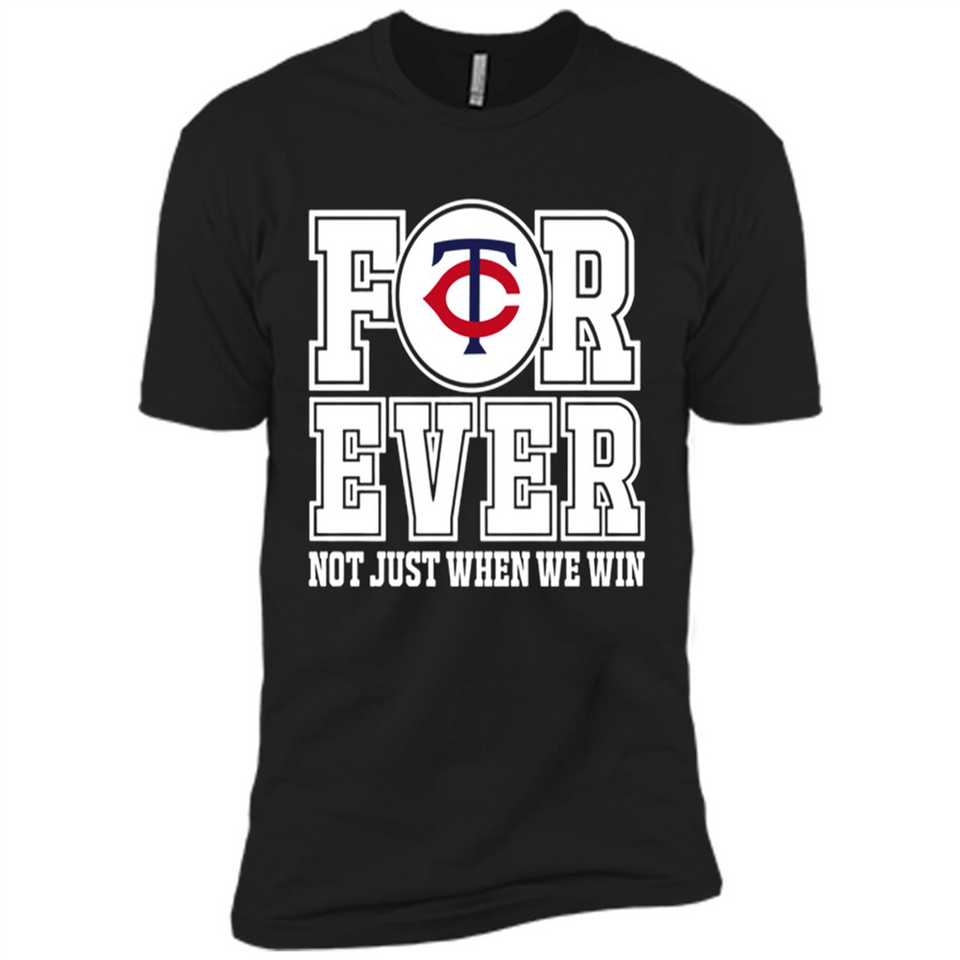Minnesota Twins Forever For ever not just when we win - Premium Short Sleeve T-Shirt