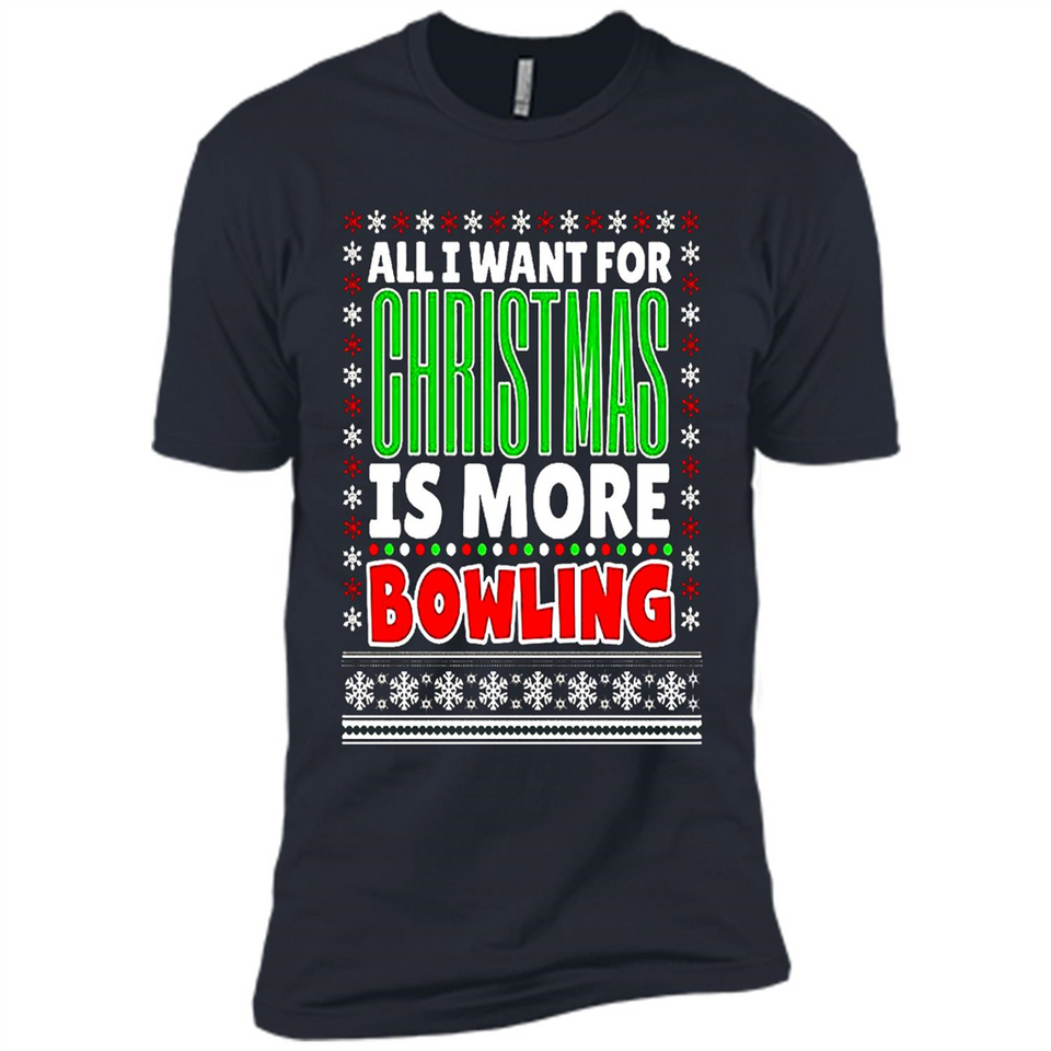 All I Want For Christmas Is More Bowling Christmas - Premium Short Sleeve T-Shirt