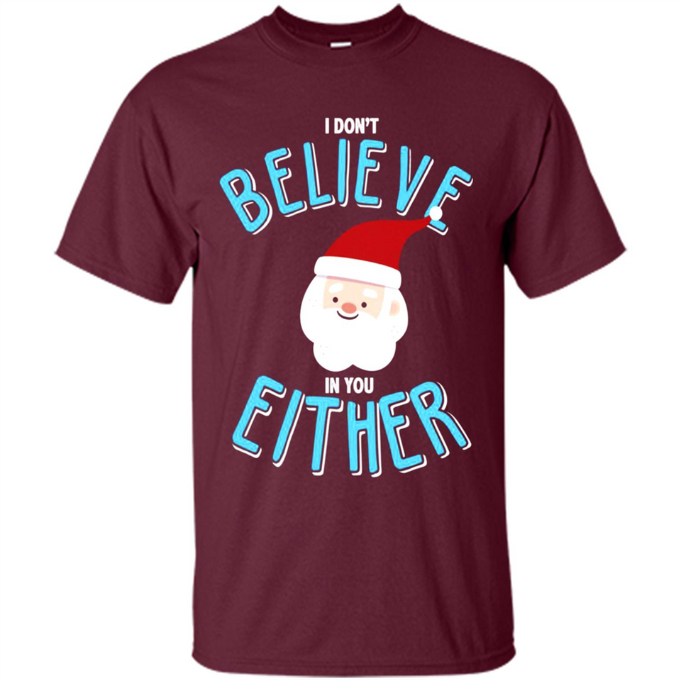 Santa Doesn't Believe In You Either Christmas Ls Shirt Gift - Shirt