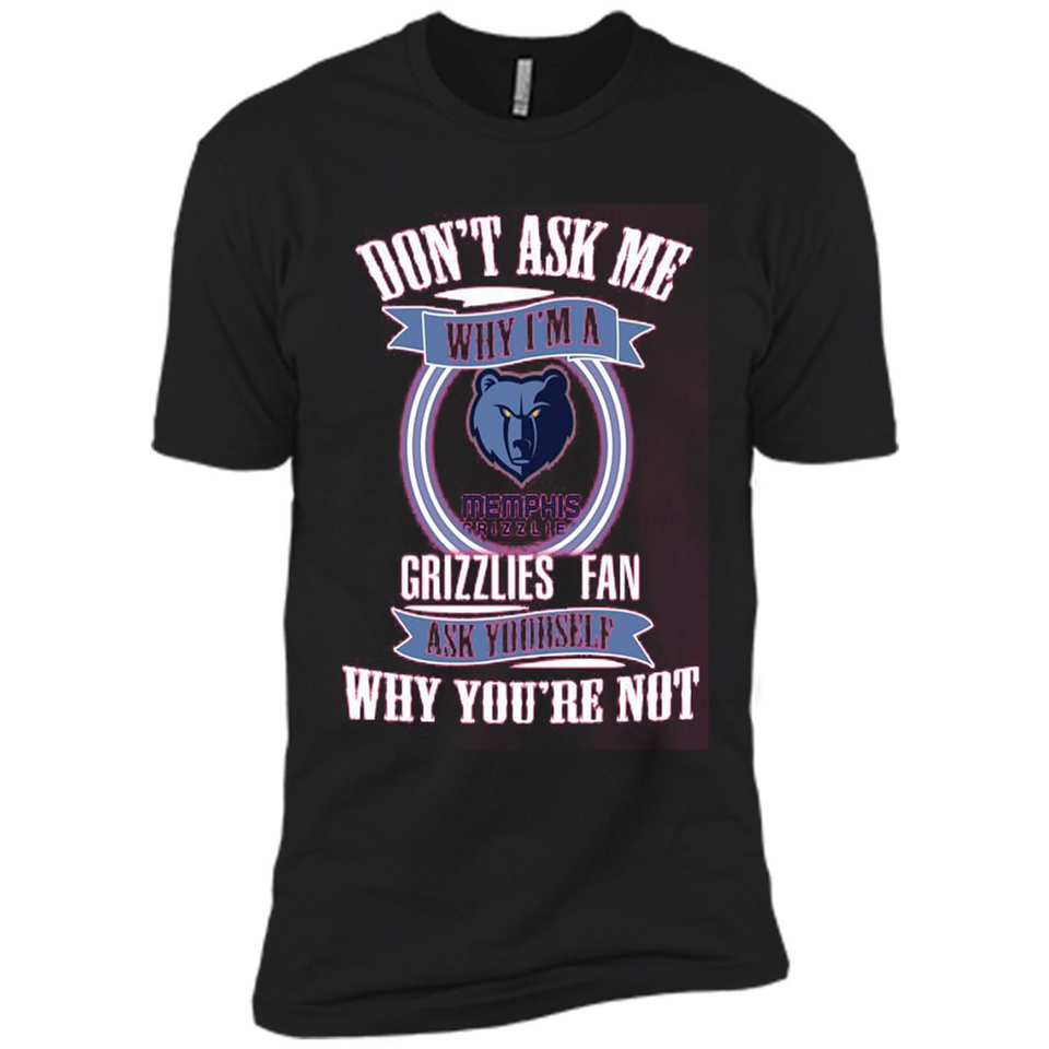 Don't Ask Me Why I'm A Memphis Grizzlies Fan Ask Yourself