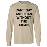 Can't Say American Without the Rican - Long Sleeve T-Shirt