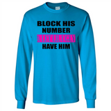 Block his number & let lil ugly have him - Long Sleeve T-Shirt