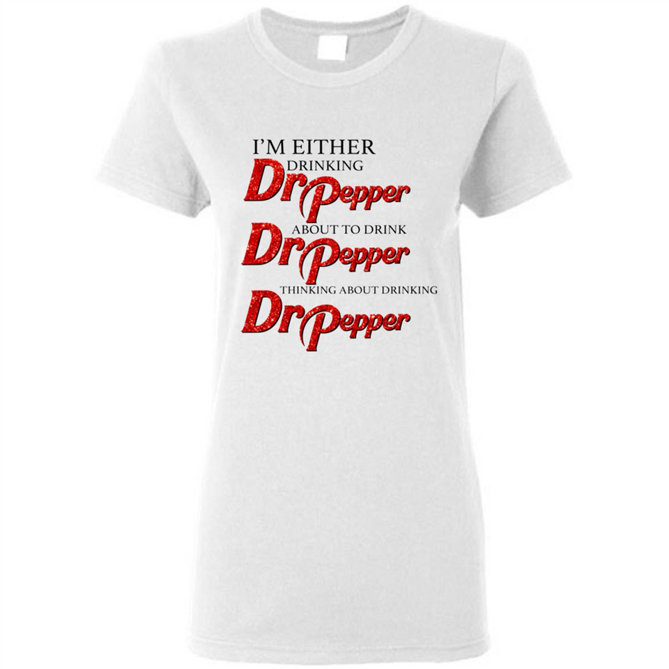 I'm Either Drinking Dr Pepper - Ladies Short-Sleeve
