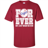 Los Angeles Dodgers Forever For ever not just when we win - Shirt