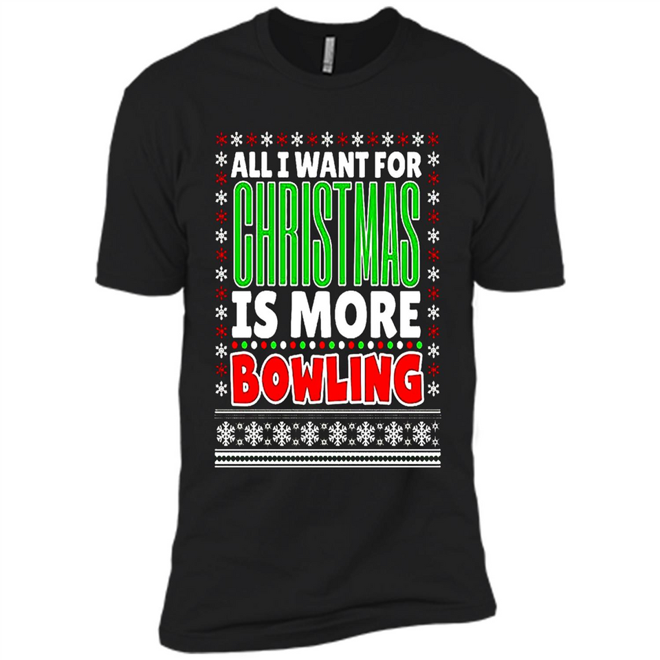 All I Want For Christmas Is More Bowling Christmas - Premium Short Sleeve T-Shirt