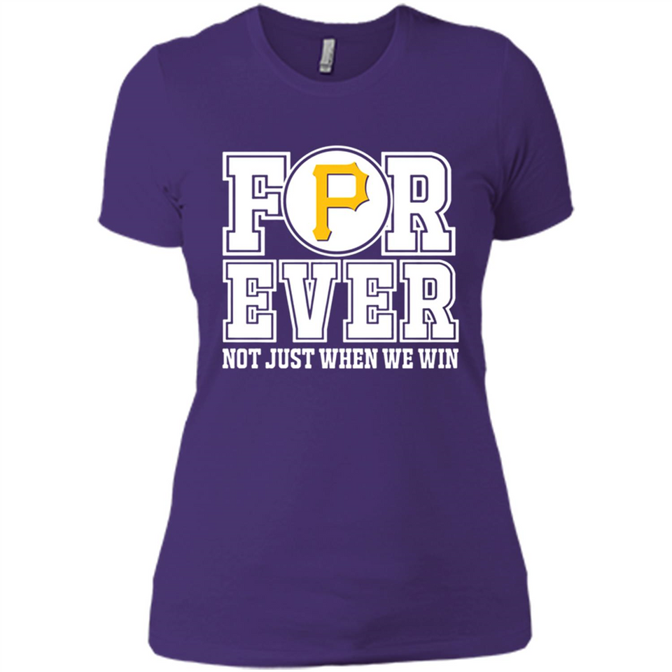 Pittsburgh Pirates Forever For ever not just when we win - Ladies' Boyfriend T-Shirt