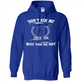 Don't Ask Me Why I'm A Indianapolis Colts Fan Ask Yourself