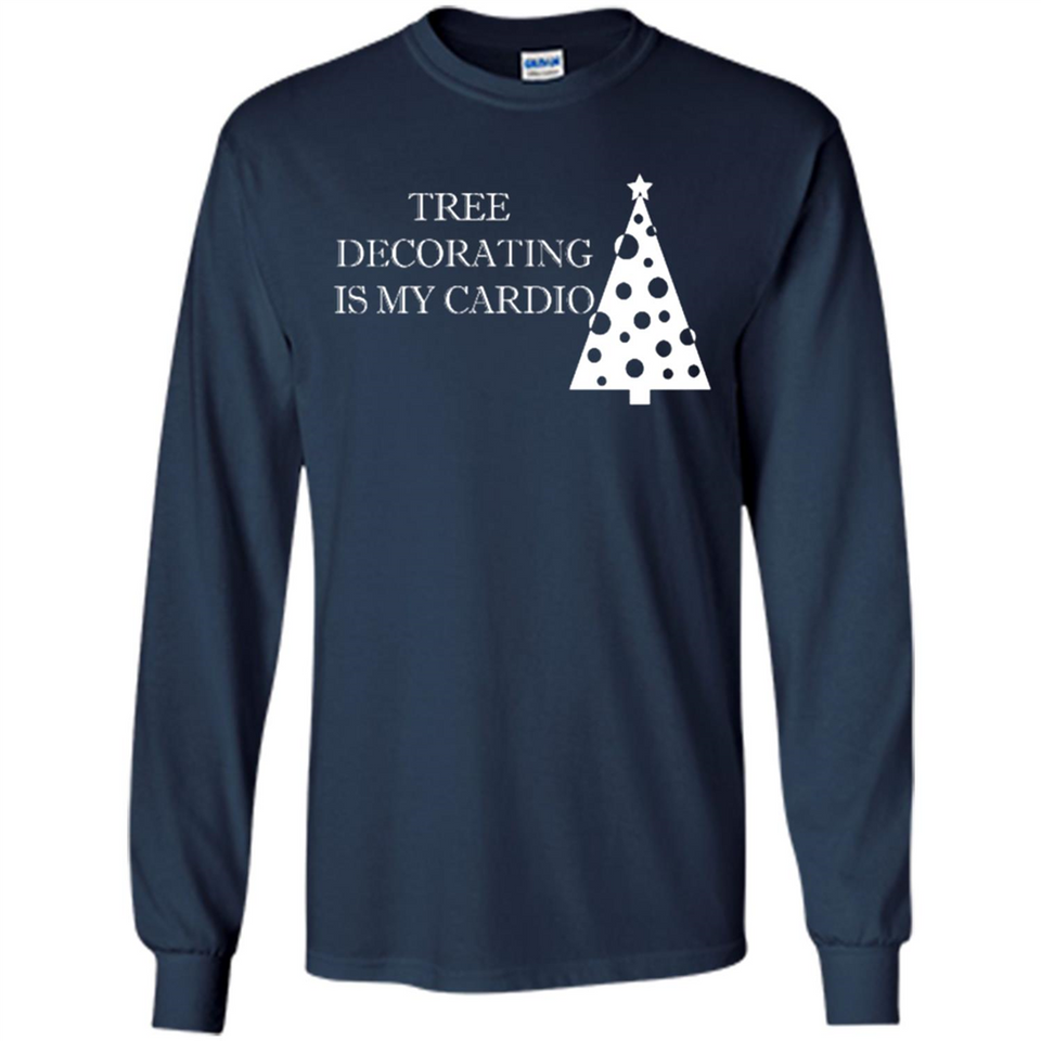 Tree Decorating Is My Cardio Funny Christmas Holiday