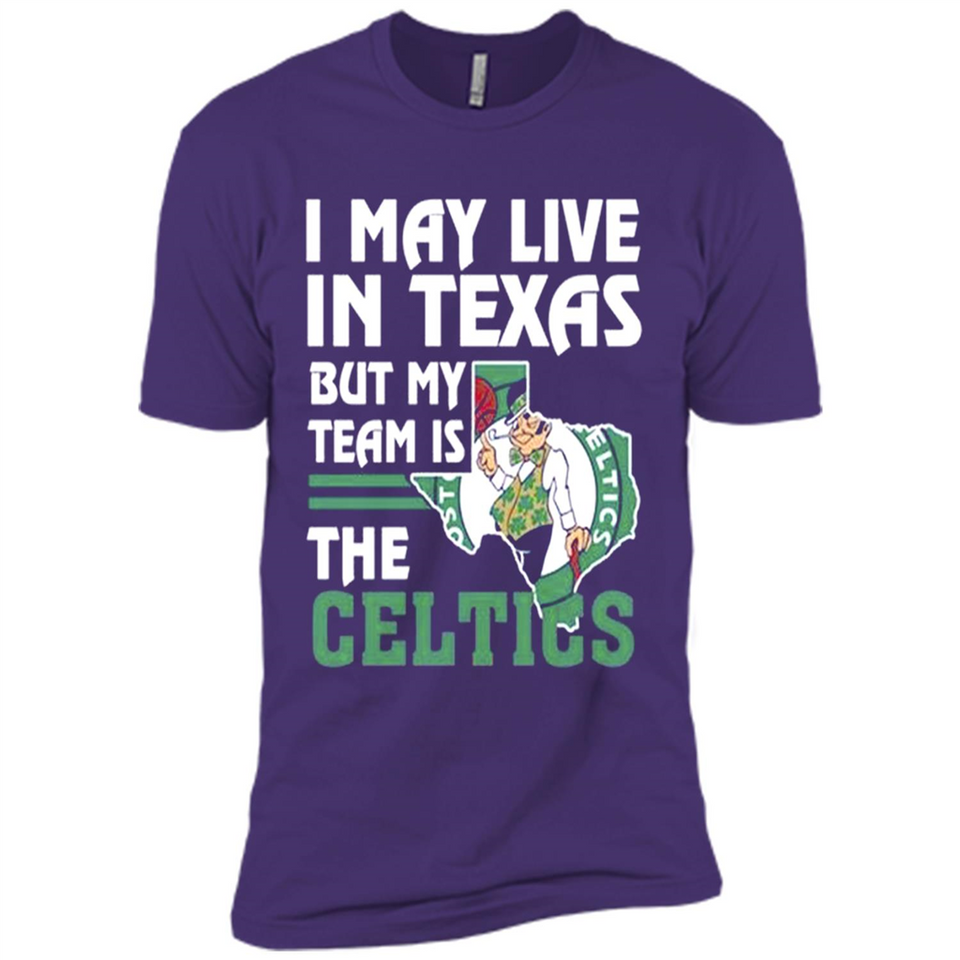 I May Live In Texas But My Team Is The Celtics - Premium Short Sleeve T-Shirt