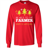 Be Nice to Farmer Santa Watching Christmas - Long Sleeve T-Shirt