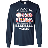 God Said let There Be Loud Yelling So He Made Baseball Moms - Long Sleeve T-Shirt