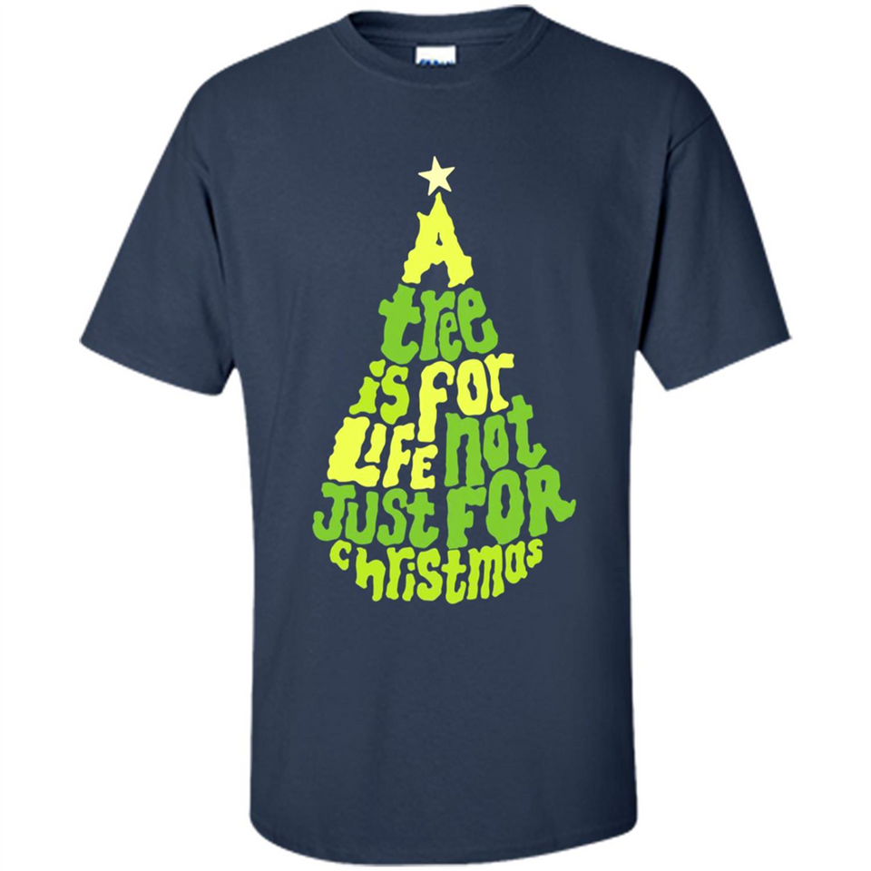 A Tree Is For Life Not Just For Christmas - Shirt