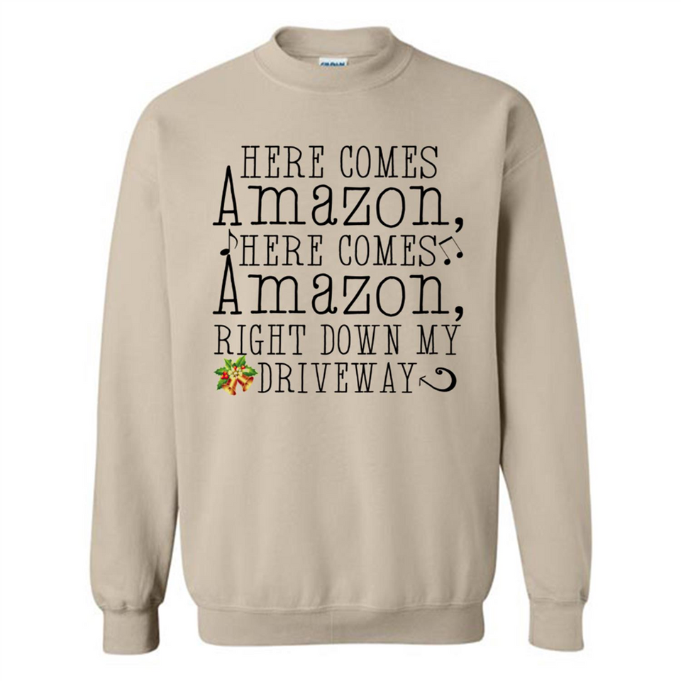 Here Comes Amazon Right Down My Driveway Christmas - Sweatshirt