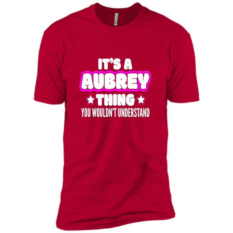 It's A Aubrey Thing You Wouldn't Understand - Premium Short Sleeve T-Shirt
