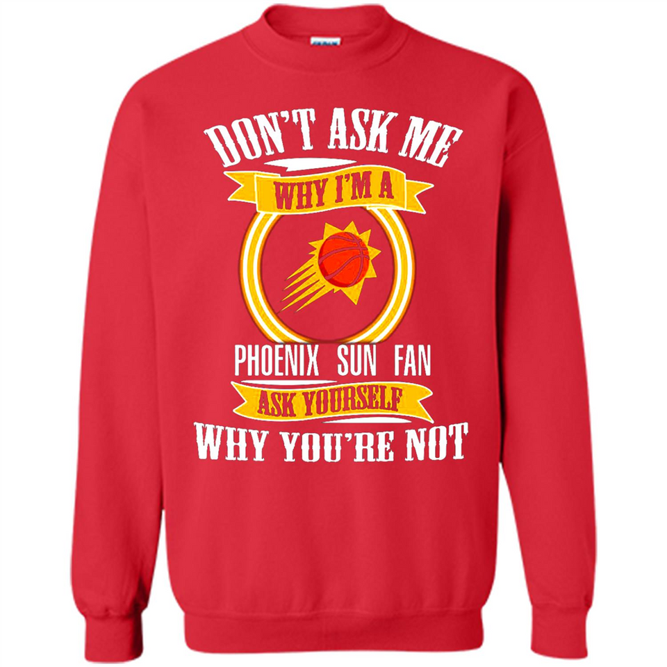 Don't Ask Me Why I'm A Phoenix Sun Fan Ask Yourself