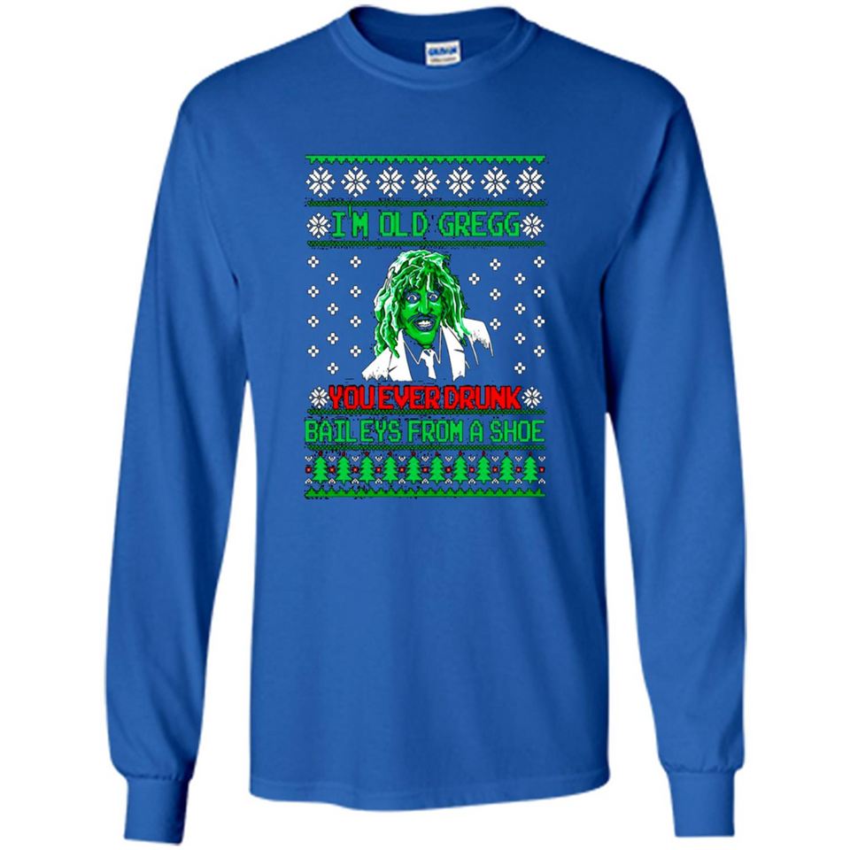 I'm old Gregg you ever drunk baileys from a shoe Christmas sweater PINGPONG