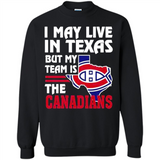 I May Live In Texas But My Team Is The Canadians - Sweatshirt