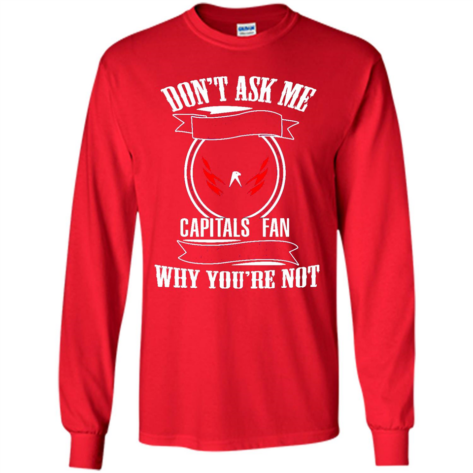 Don't Ask Me Why I'm A Washington Capitals Fan Ask Yourself